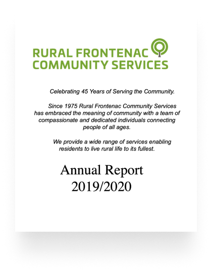 Rural Frontenac community services celebrating 45 years of serving the community. since 1975 Rural Frontenac community services has embraced the meaning of community with a team of compassionate and dedicated individuals connecting people of all ages. we provide a wide rang of services enabling residents to live rural life to its fullest annual report 2019/2020
